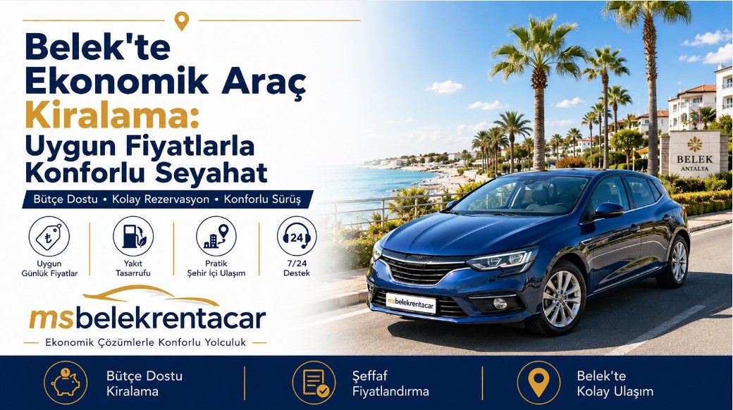Belek'te Ekonomik Araç Kiralama: Uygun Fiyatlarla Konforlu Seyahat